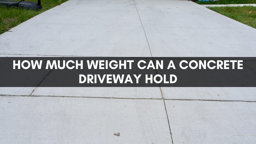 How Much Weight Can A Concrete Driveway Hold Construction How