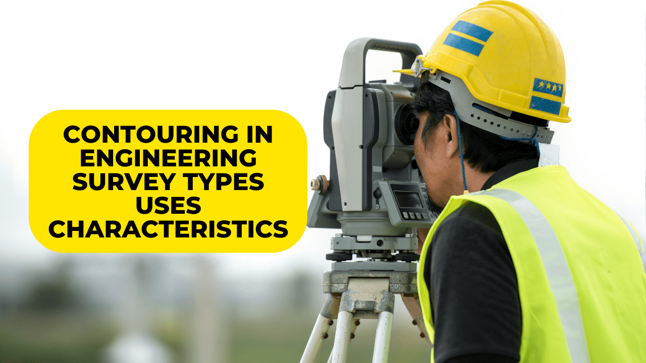 Contouring In Engineering Survey Types, Uses, Characteristics