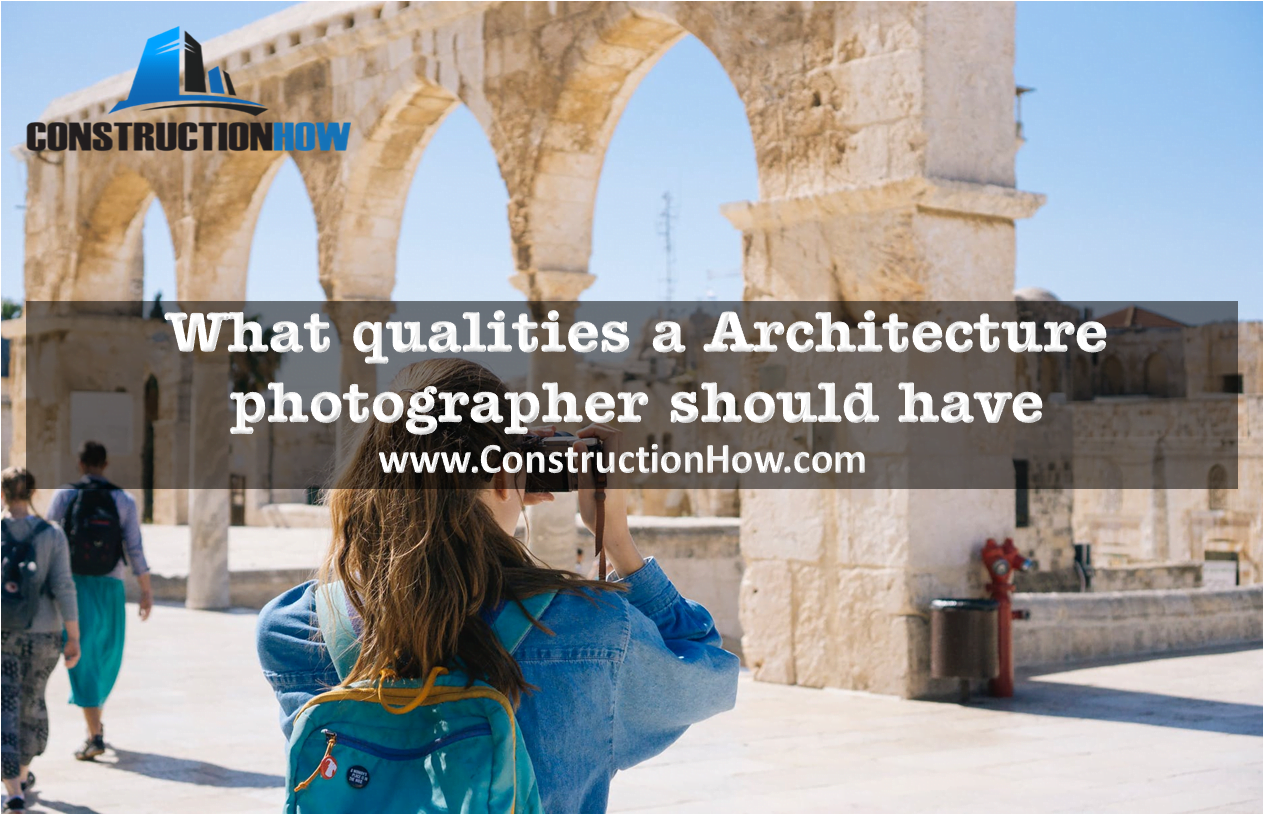 What qualities An Architecture Photographer Should Have