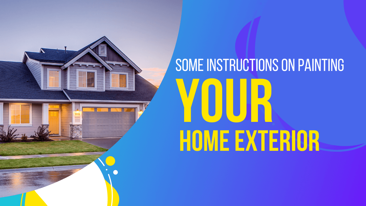 Some instructions on painting your home exterior