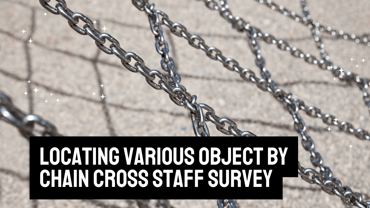 Locating various object by chain & cross staff survey