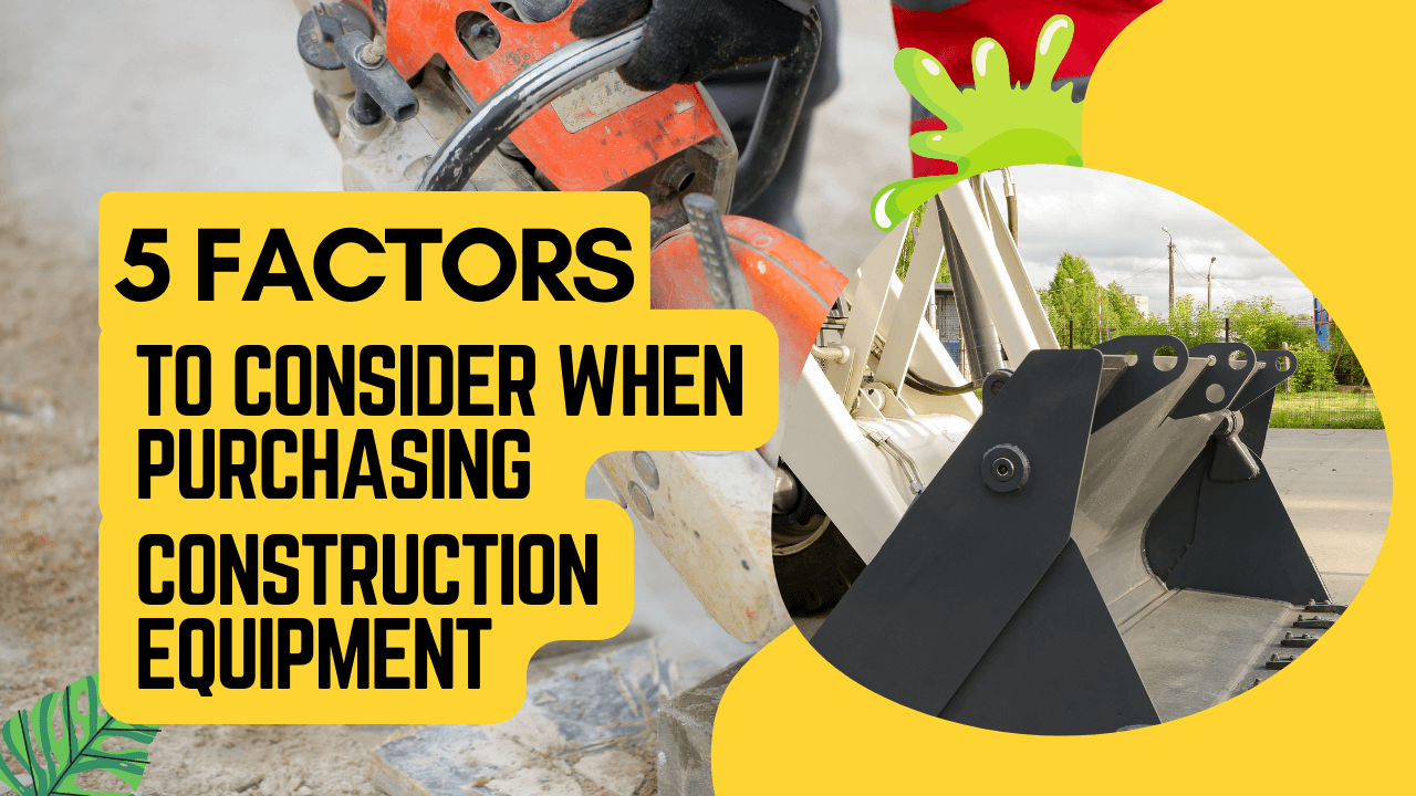 5 Factors to Consider When Purchasing Construction Equipment