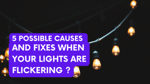 5 Possible Causes (and Fixes) When Your Lights Are Flickering