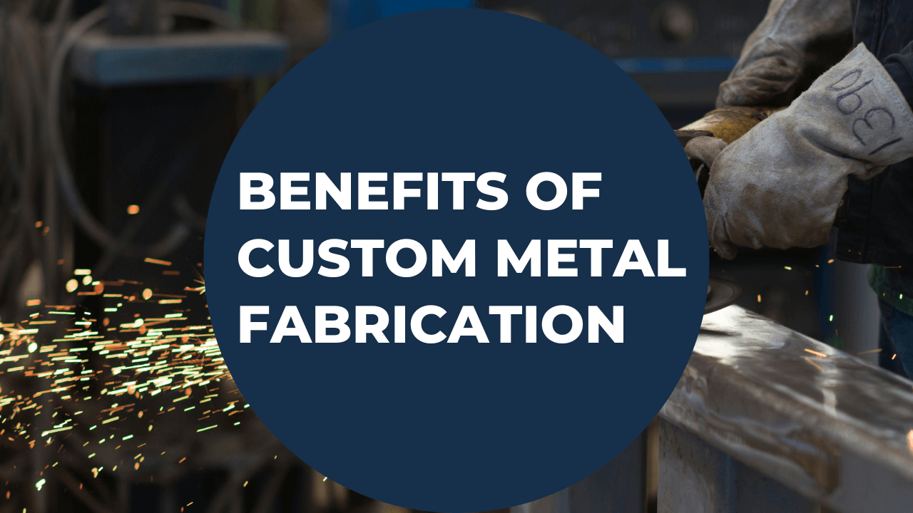 Benefits of Custom Metal Fabrication