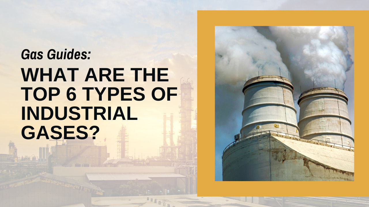 Gas Guides What Are the Top 6 Types of Industrial Gases