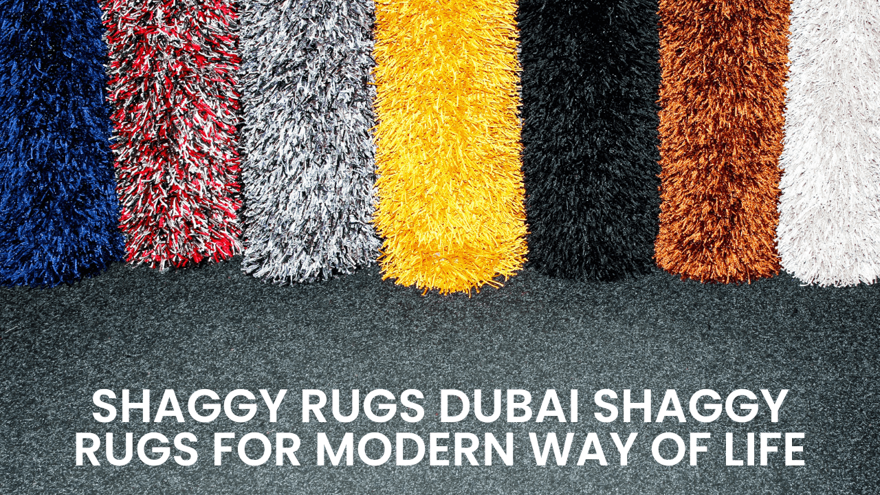 Shaggy Rugs Dubai – Shaggy Rugs For Modern Way of Life