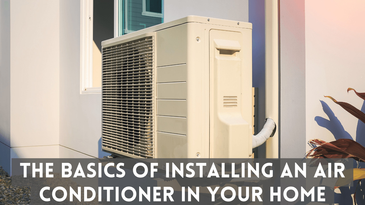 The Basics of Installing an Air Conditioner in Your Home