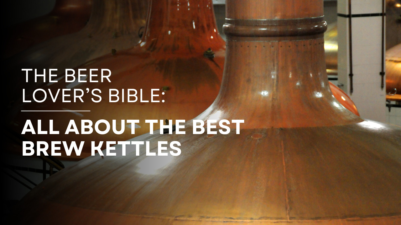 The Beer Lover’s Bible All About the Best Brew Kettles