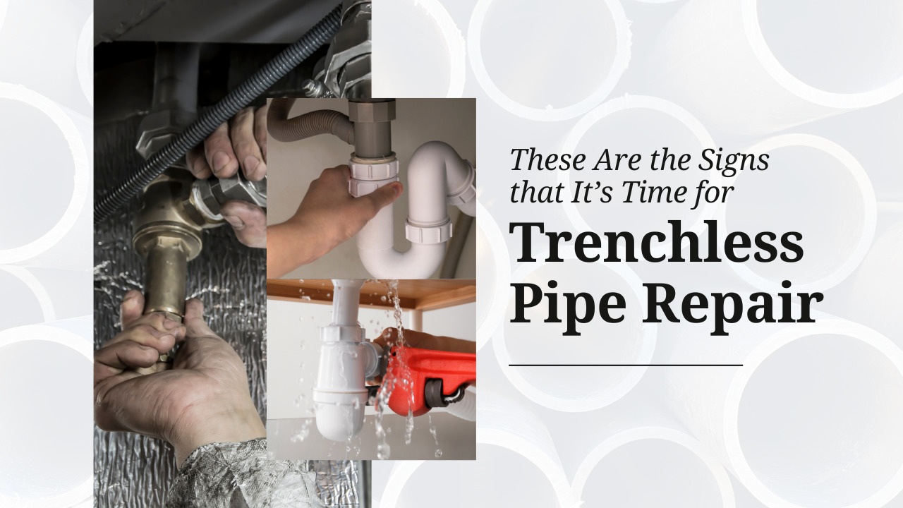 These Are the Signs That It’s Time for Trenchless Pipe Repair