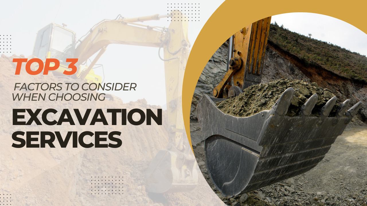 Top 3 Factors to Consider When Choosing Excavation Services