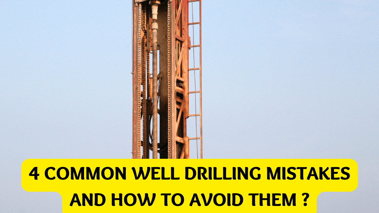 4 Common Well Drilling Mistakes and How to Avoid Them