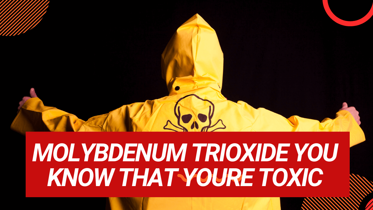 Molybdenum Trioxide: You Know That You’re Toxic