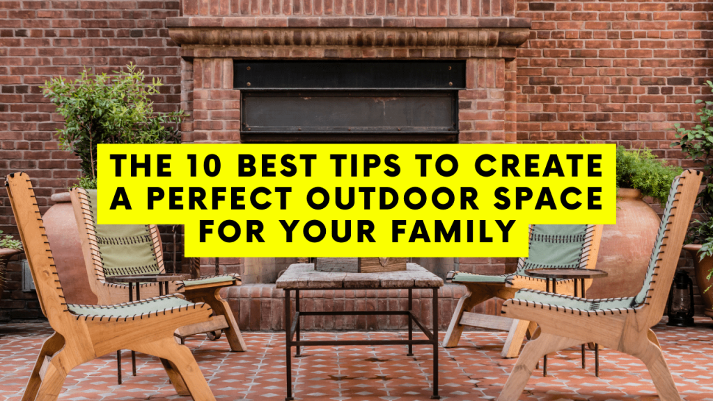 The 10 Best Tips to Create a Perfect Outdoor Space for Your Family ...