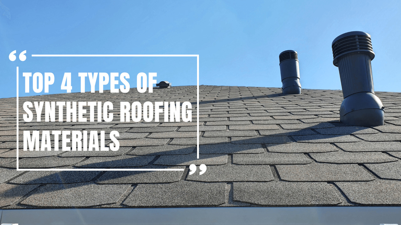 Top 4 Types of Synthetic Roofing Materials