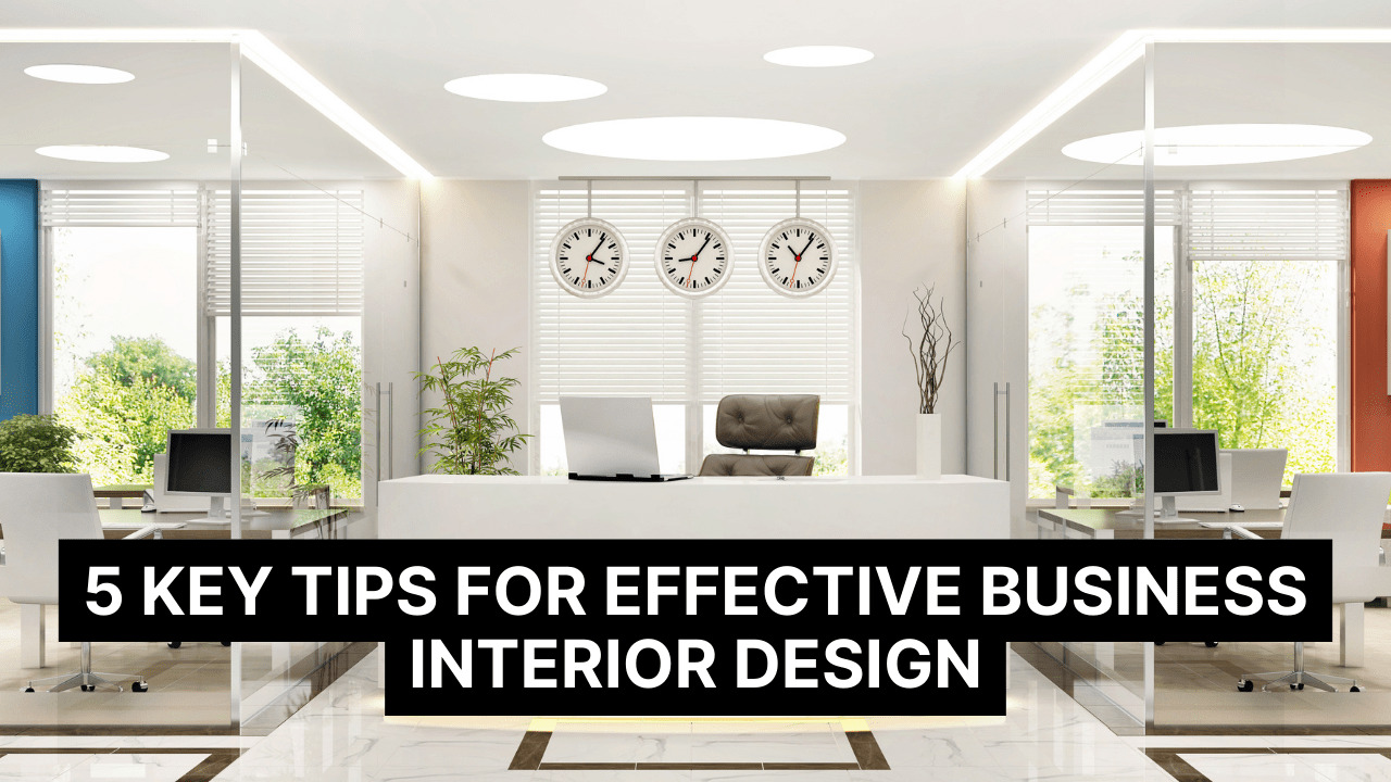 5 Key Tips For Effective Business Interior Design