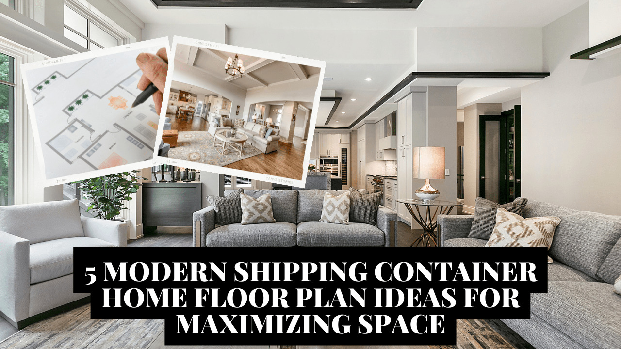 5 Modern Shipping Container Home Floor Plan Ideas for Maximizing Space
