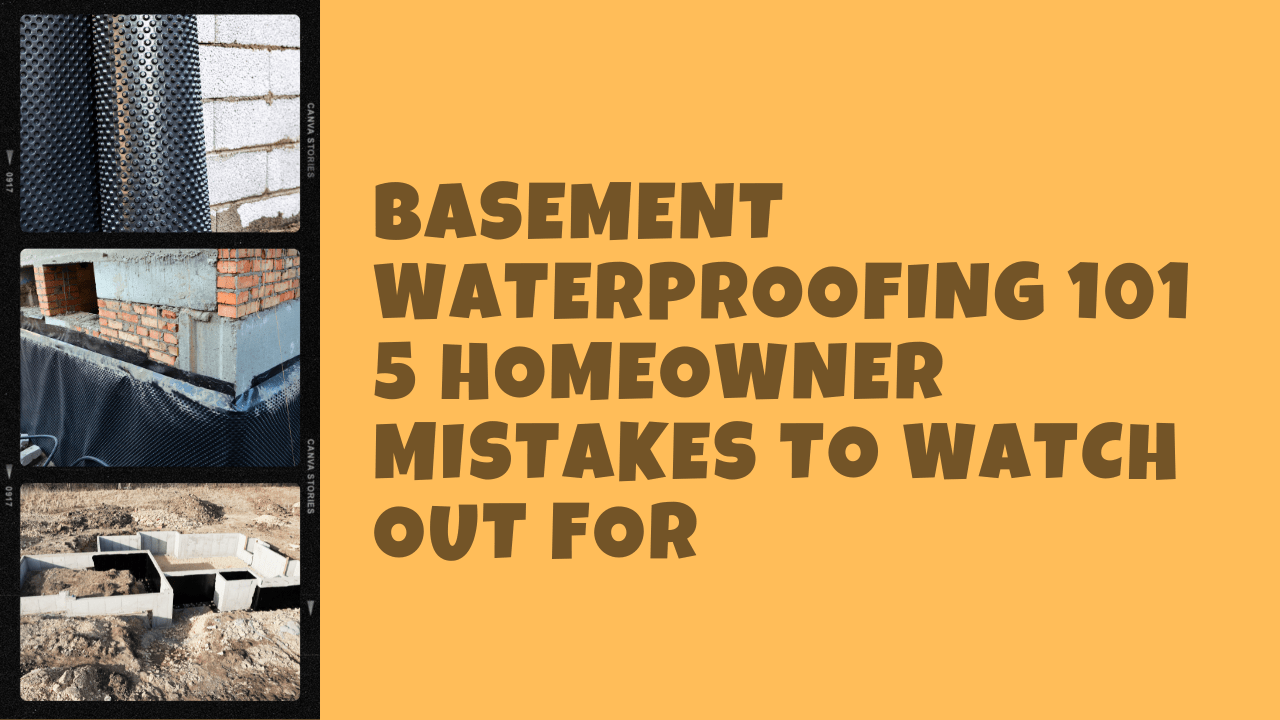 Basement Waterproofing 101: 5 Homeowner Mistakes To Watch Out For