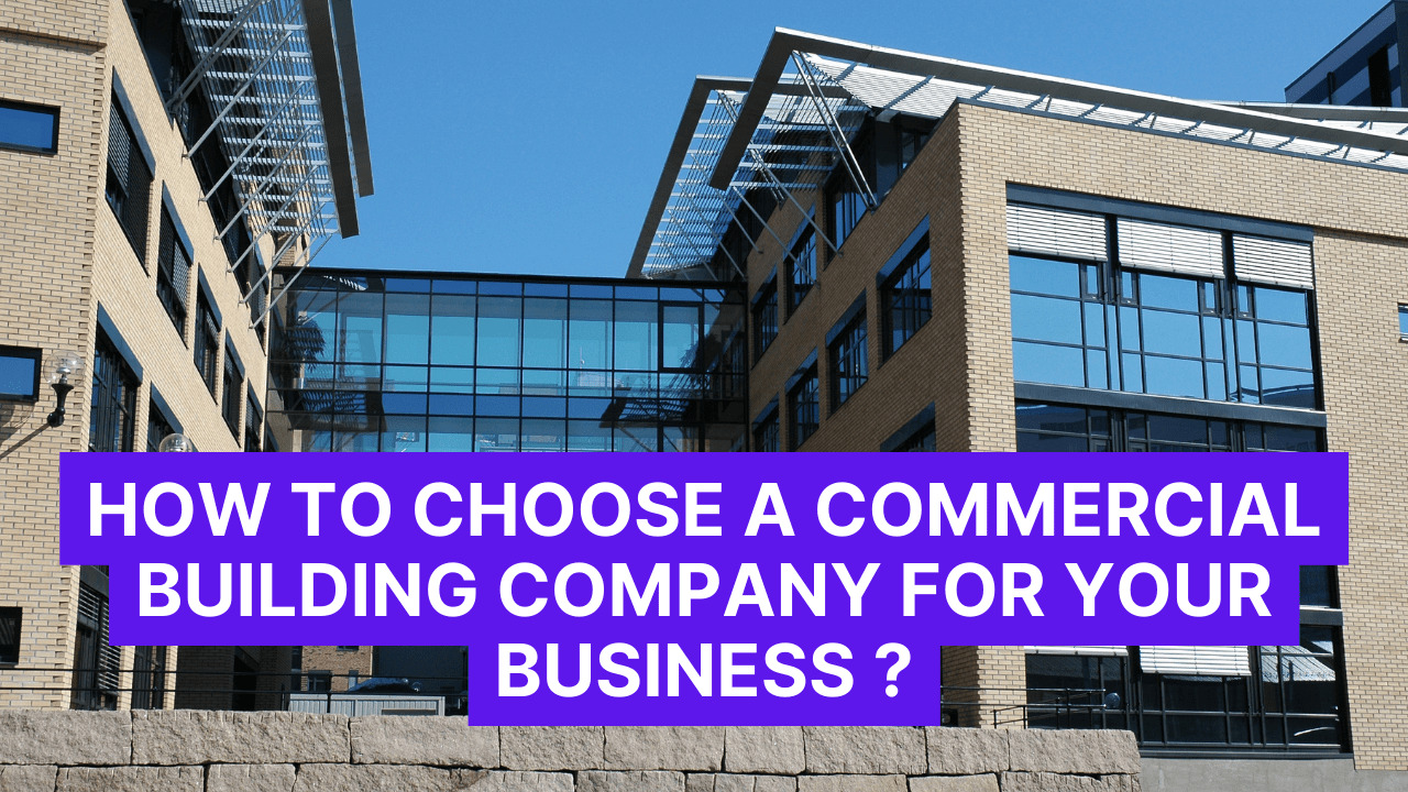 How to Choose a Commercial Building Company for Your Business