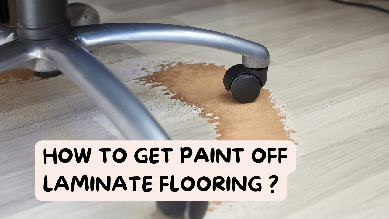 How To Get Paint Off Laminate Flooring?