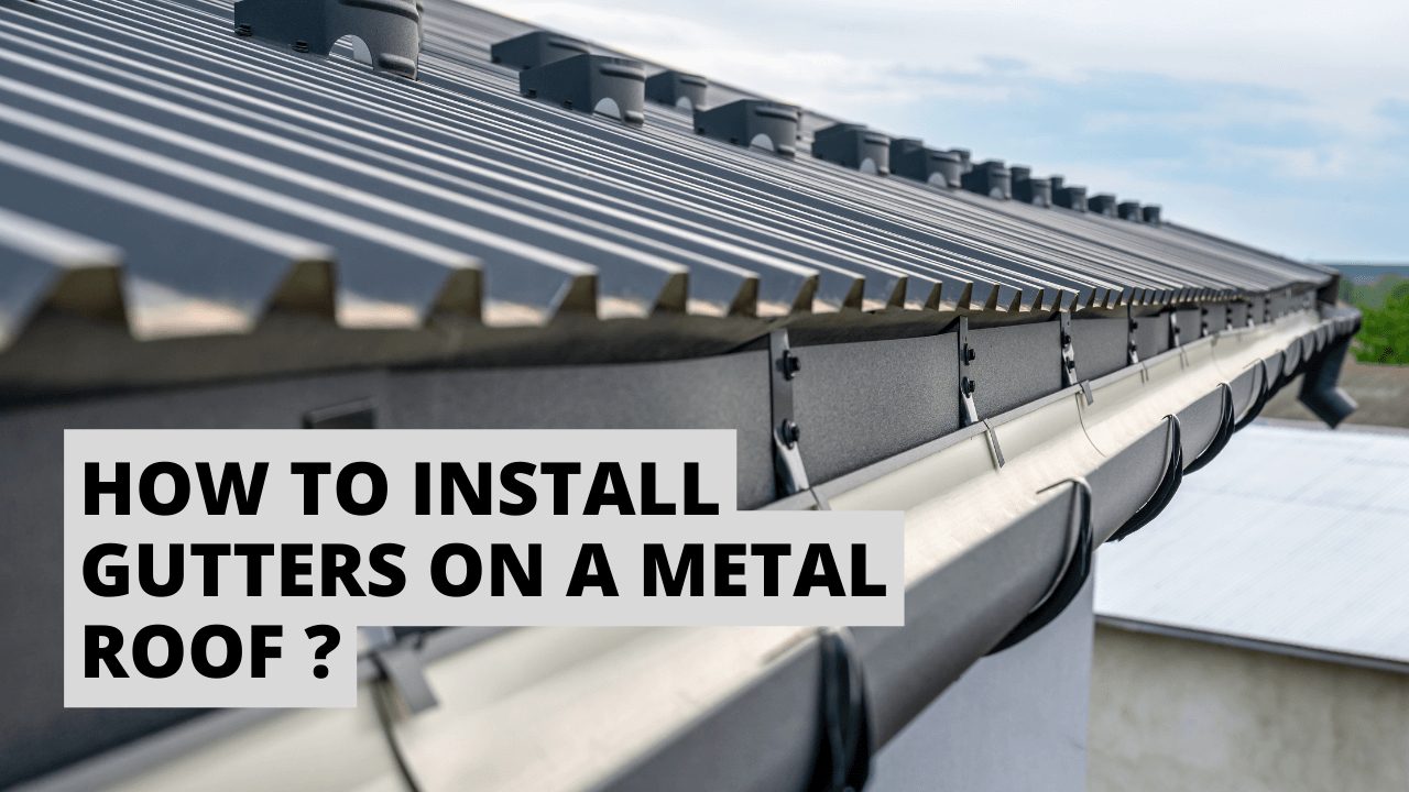 How To Install Gutters On A Metal Roof