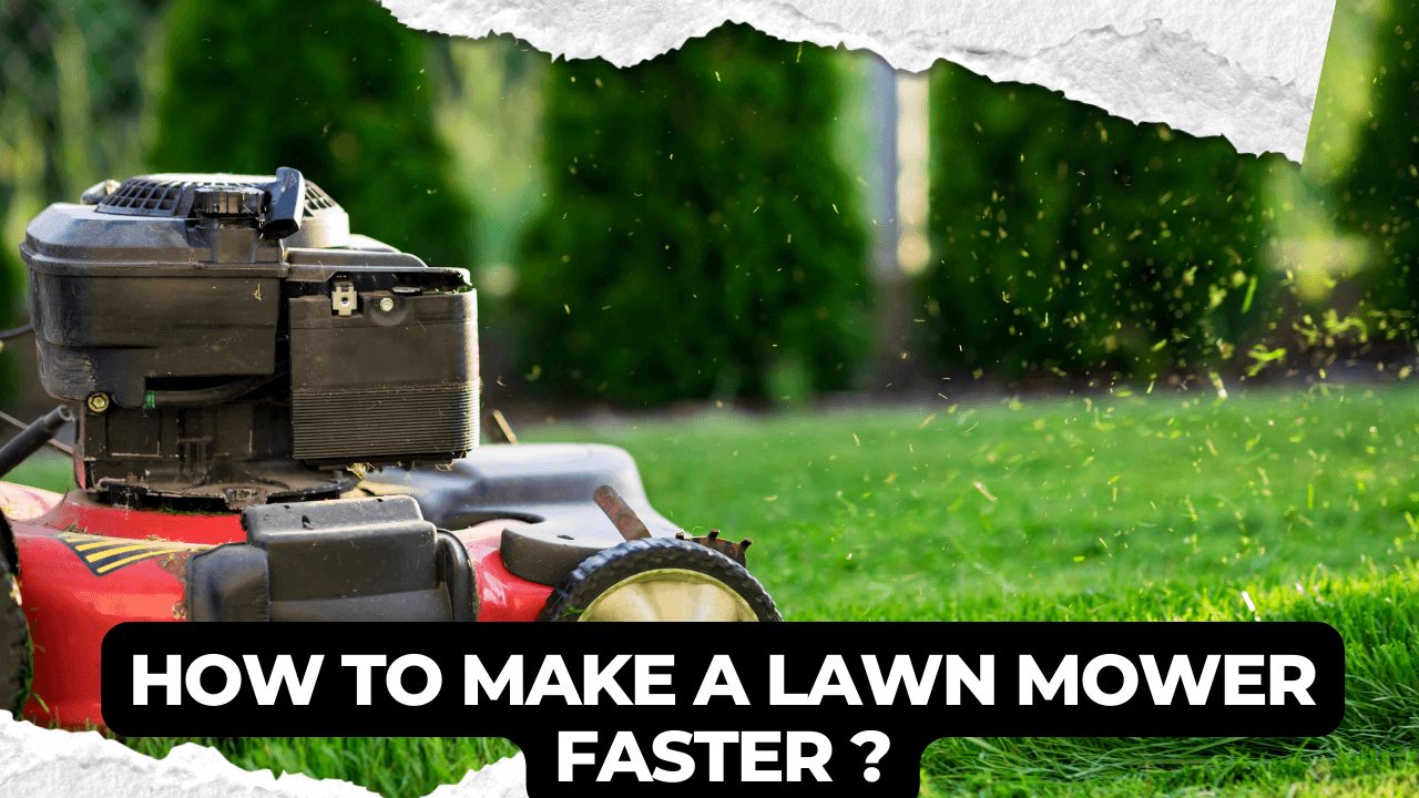 How To Make A Lawn Mower Faster?