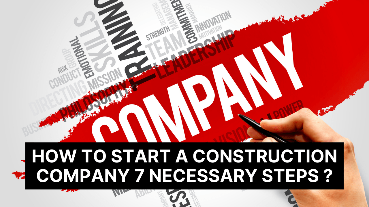 How to Start a Construction Company: 7 Necessary Steps