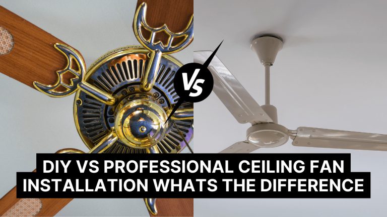 DIY vs Professional Ceiling Fan Installation: What's the Difference?