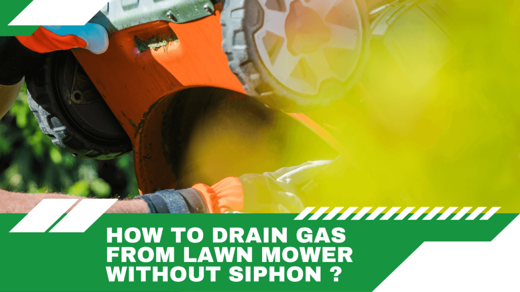 How To Drain Gas From Lawn Mower Without Siphon?