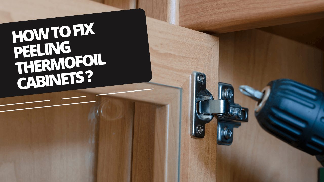 How to Fix Peeling Thermofoil Cabinets