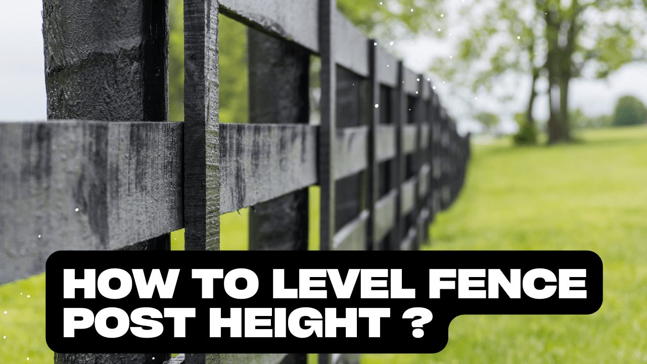 How To Level Fence Post Height