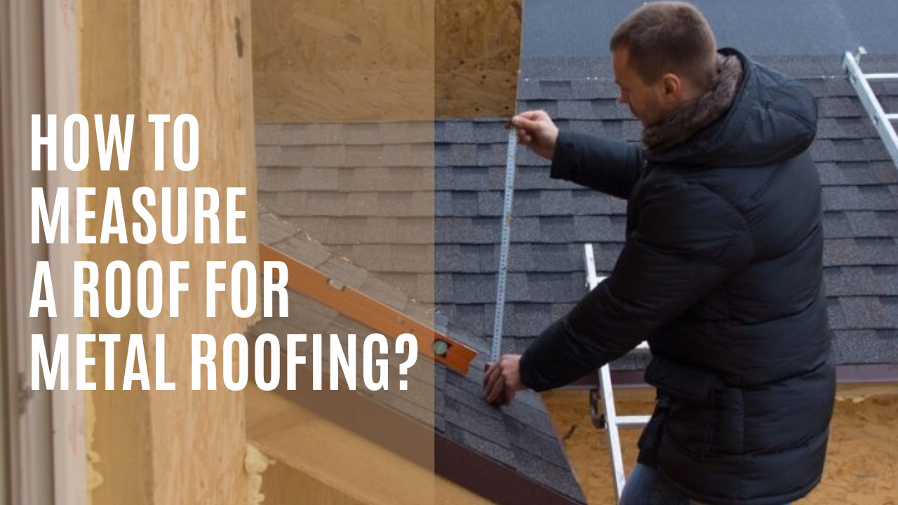 How To Measure A Roof For Metal Roofing