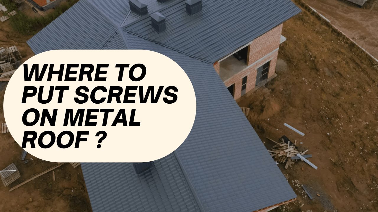 Where To Put Screws On Metal Roof?