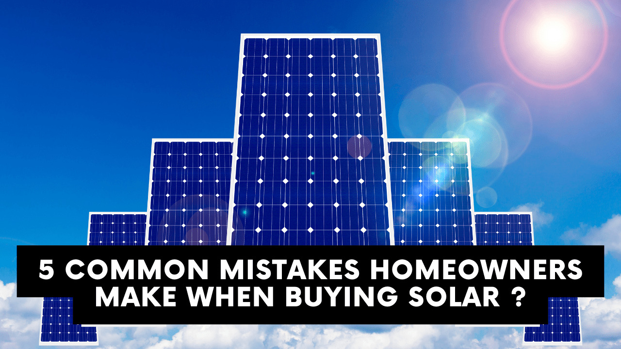 Mistakes of Homeowners Buying the Solar