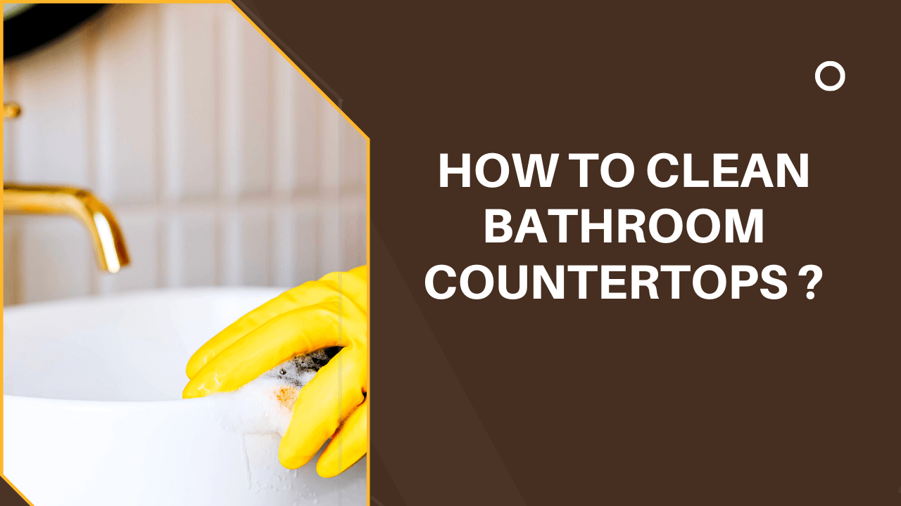 How To Clean Bathroom Countertops