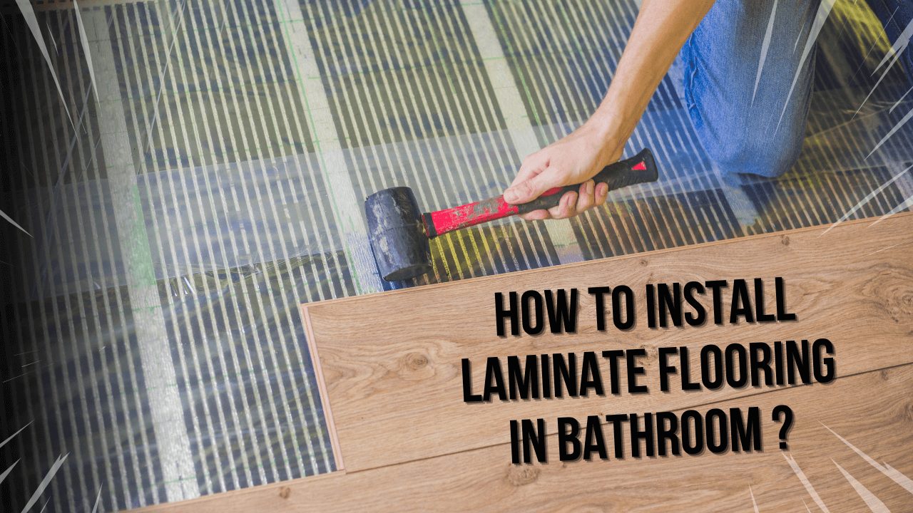 How To Install Laminate Flooring In Bathroom?