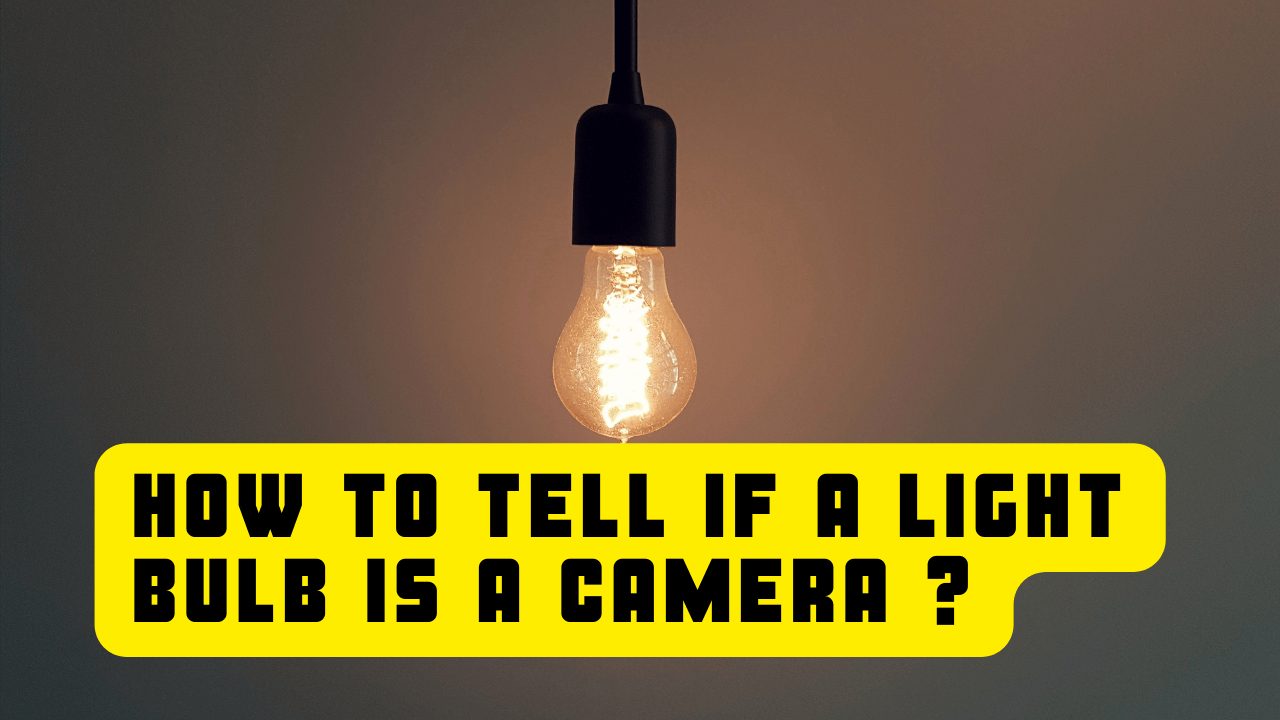 How To Tell If A Light Bulb Is A Camera