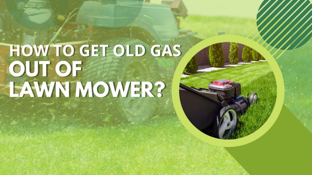 How To Get Old Gas Out Of Lawn Mower? Construction How