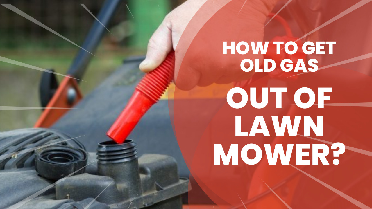 How To Get Bad Gas Out Of Lawn Mower