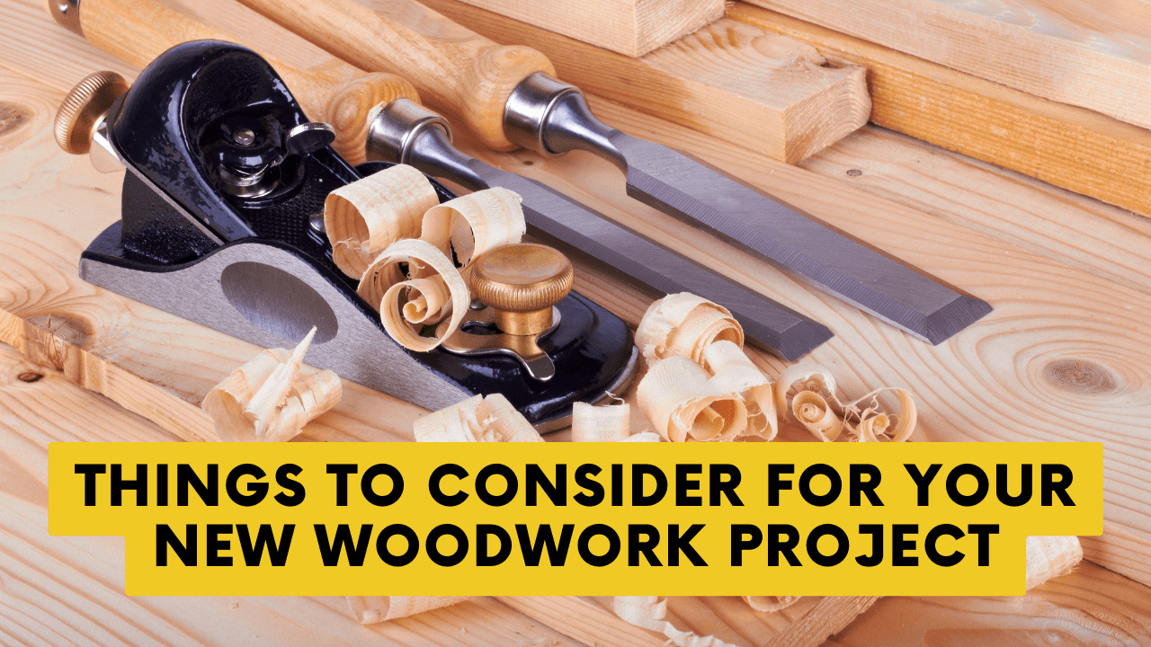 Things to Consider for Your New Woodwork Project