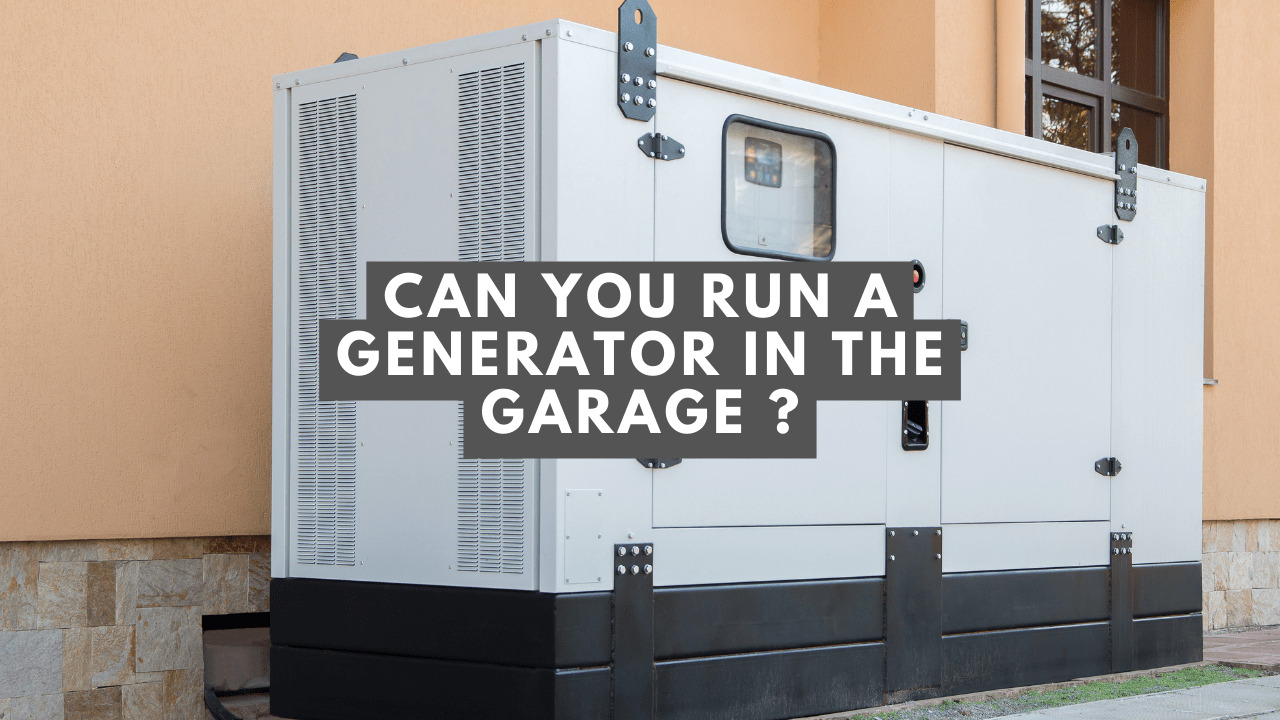 Can You Run A Generator In The Garage?