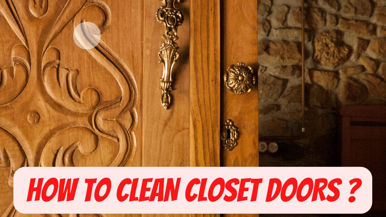 How To Clean Closet Doors?
