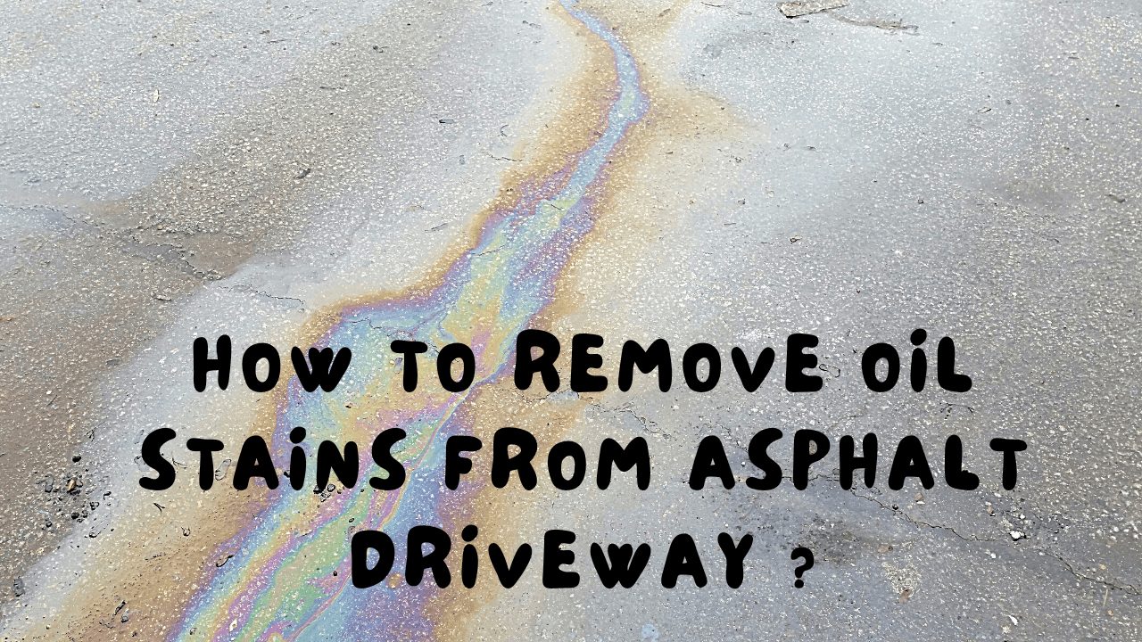 How To Remove Oil Stains From Asphalt Driveway