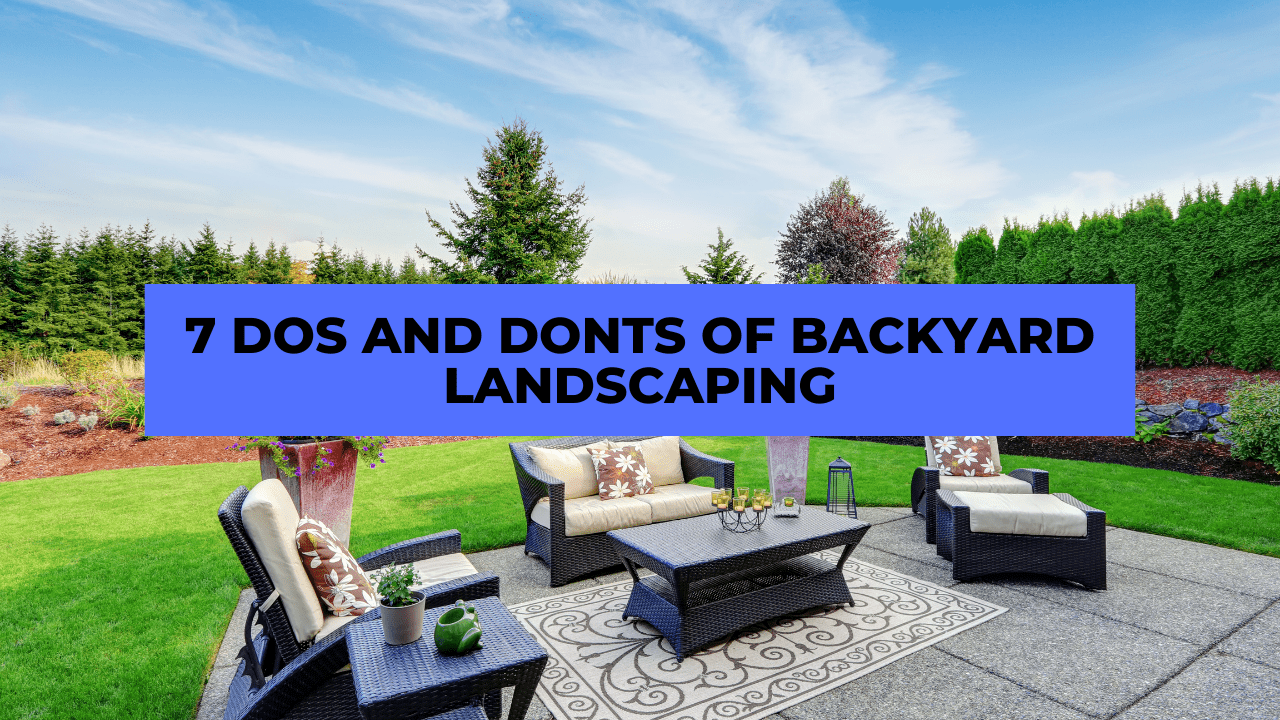 Do’s And Don’ts Of Backyard Landscaping