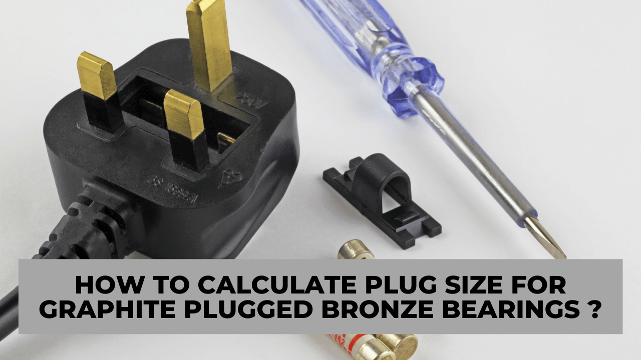 How to Calculate Plug Size for Graphite Plugged Bronze Bearings?