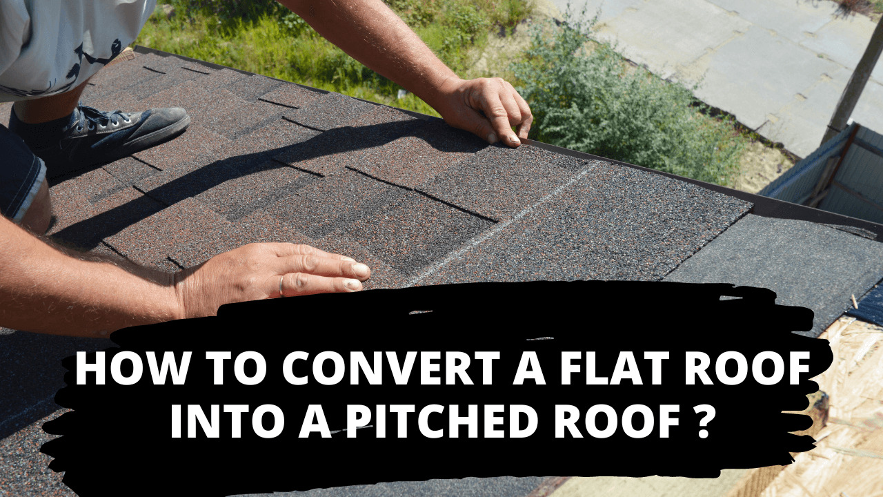 How To Convert A Flat Roof Into A Pitched Roof