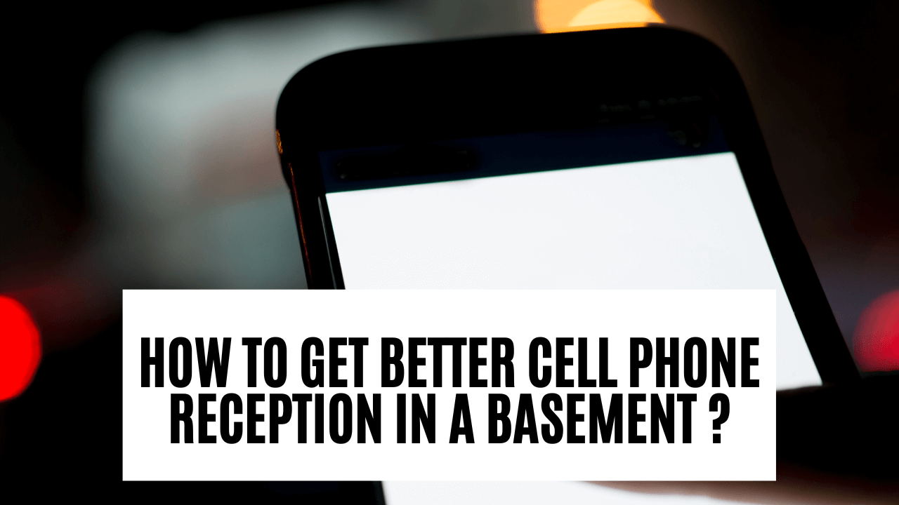 How To Get Better Cell Phone Reception In A Basement?