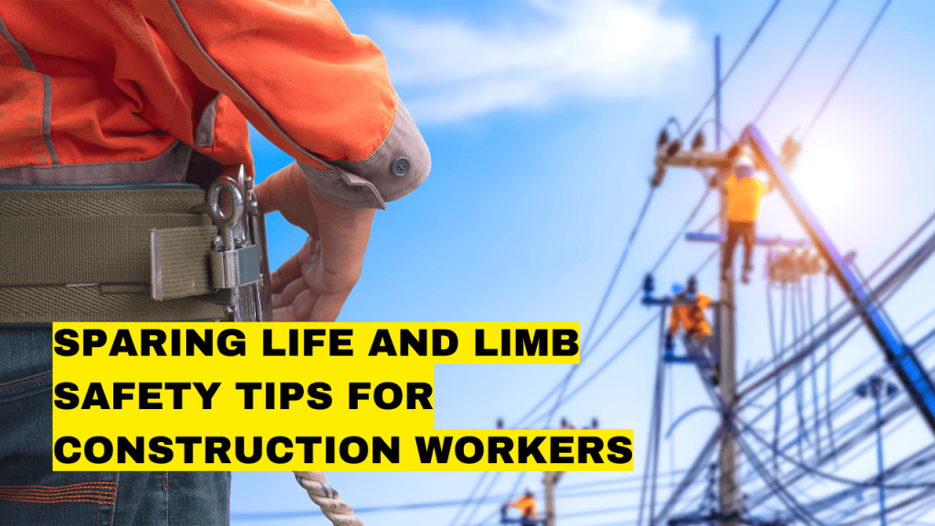 sparing-life-and-limb-safety-tips-for-construction-workers