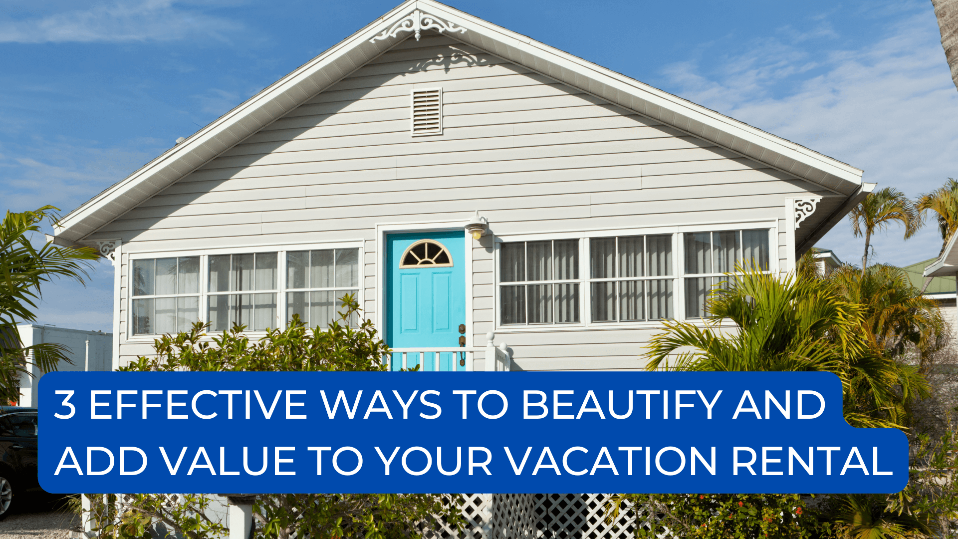 Beautify and Add Value to Vacation Rental