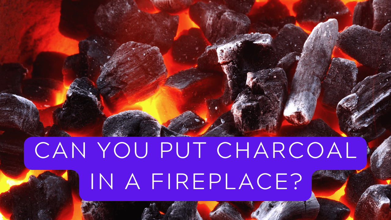 Can You Put Charcoal In A Fireplace?