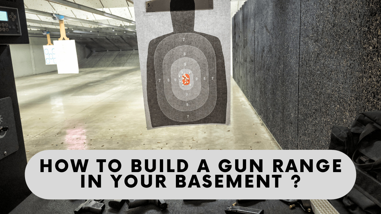 How To Build A Gun Range In Your Basement?